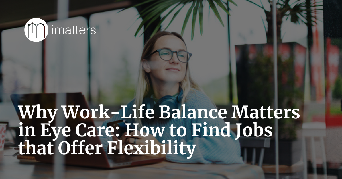 Why Work-Life Balance Matters in Eyecare: How to Find Jobs that Offer ...